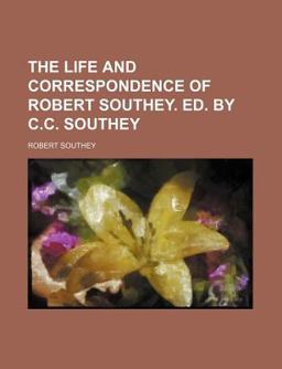 The Life and Correspondence of Robert Southey Ed by C C Southey