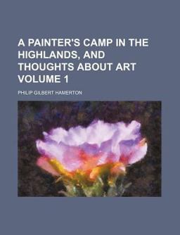 A Painter's Camp in the Highlands, and Thoughts about Art