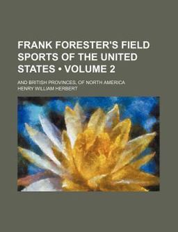 Frank Forester's Field Sports of the United States; and British Provinces, of North Americ