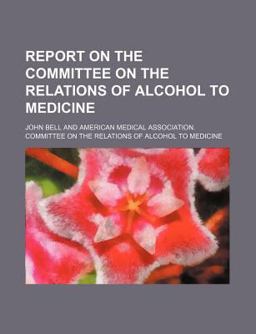 Report on the Committee on the Relations of Alcohol to Medicine