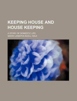 Keeping House and House Keeping; a Story of Domestic Life