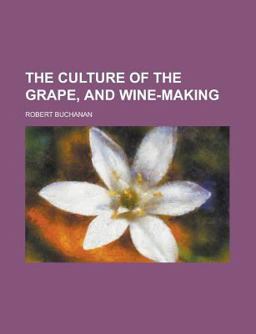 The Culture of the Grape, and Wine-Making