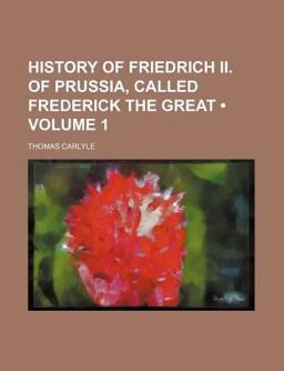 History of Friedrich II of Prussia, Called Frederick the Great
