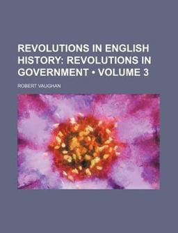 Revolutions in English History; Revolutions in Government Revolutions in English History; Revolutions in Government