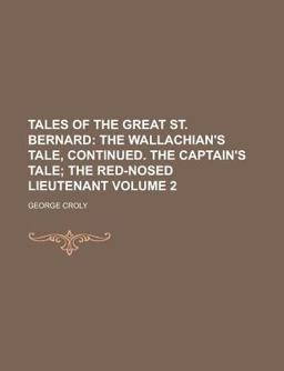 Tales of the Great St Bernard; the Wallachian's Tale, Continued the Captain's Tale; the Red-Nosed Lieutenant