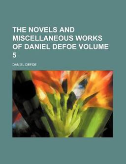 The Novels and Miscellaneous Works of Daniel Defoe