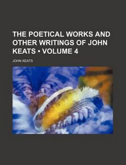 The Poetical Works and Other Writings of John Keats