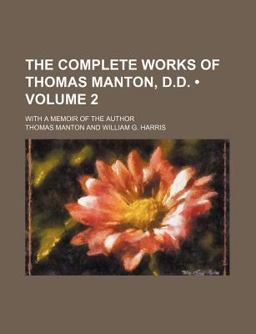 The Complete Works of Thomas Manton, D D; with a Memoir of the Author