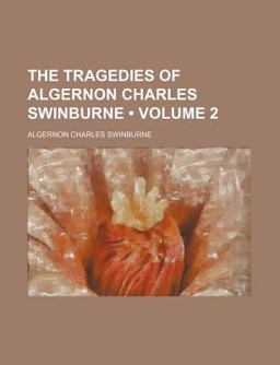 The Tragedies of Algernon Charles Swinburne