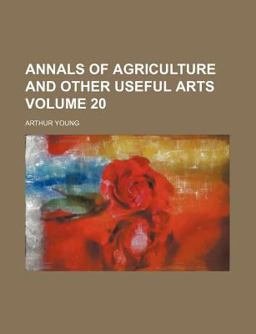 Annals of Agriculture and Other Useful Arts Annals of Agriculture and Other Useful Arts