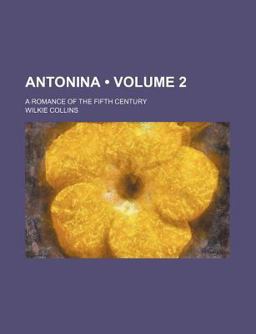Antonina, or, the Fall of Rome; a Romance of the Fifth Century