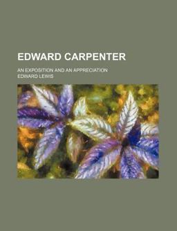 Edward Carpenter; an Exposition and an Appreciation