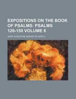 Expositions on the Book of Psalms; Psalms 126-150