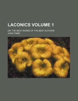 Laconics; or, the Best Works of the Best Authors