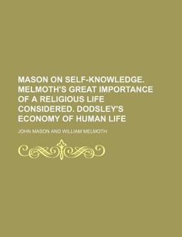 Mason on Self-Knowledge Melmoth's Great Importance of a Religious Life Considered Dodsley's Economy of Human Life