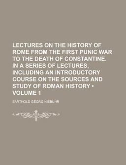 Lectures on the History of Rome from the First Punic War to the Death of Constantine in a Series of Lectures, Including an Introductory Course