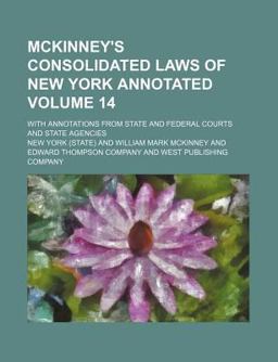 McKinney's Consolidated Laws of New York Annotated; with Annotations from State and Federal Courts and State Agencies