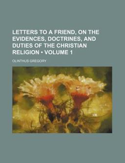 Letters to a Friend, on the Evidences, Doctrines, and Duties of the Christian Religion