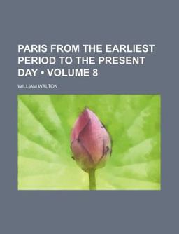 Paris from the Earliest Period to the Present Day