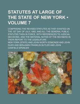 Statutes at Large of the State of New York; Comprising the Revised Statutes As They Existed on the 1st Day of July, 1862, and All