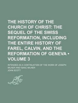 The History of the Church of Christ; Intended As a Continuation of the Work of Joseph Milner and Isaac Milner
