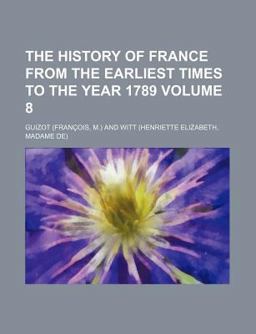 The History of France from the Earliest Times to the Year 1789 The History of France from the Earliest Times to the Year 1789
