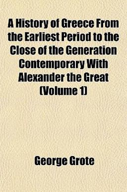 A History of Greece from the Earliest Period to the Close of the Generation Contemporary with Alexander the Great
