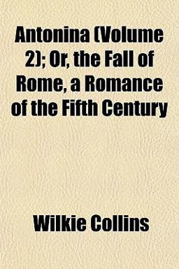 Antonina; or, the Fall of Rome, a Romance of the Fifth Century