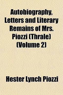 Autobiography, Letters and Literary Remains of Mrs Piozzi Autobiography, Letters and Literary Remains of Mrs Piozzi