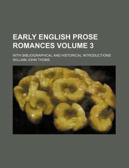 Early English Prose Romances; with Bibliographical and Historical Introductions