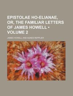 Epistolae Ho-Elianae, or, the Familiar Letters of James Howell
