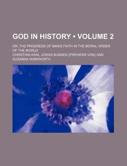 God in History; or, the Progress of Man's Faith in the Moral Order of the World
