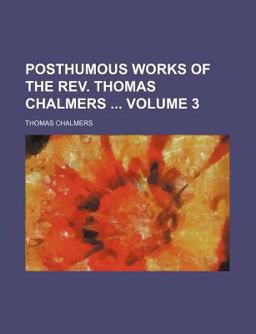 Posthumous Works of the Rev Thomas Chalmers