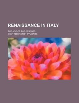 Renaissance in Italy; the Age of the Despots