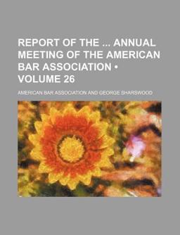 Report of the Annual Meeting of the American Bar Association