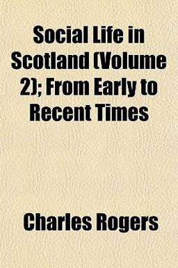 Social Life in Scotland; from Early to Recent Times
