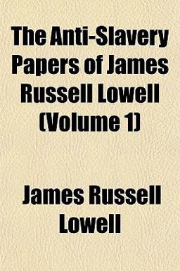 The Anti-Slavery Papers of James Russell Lowell