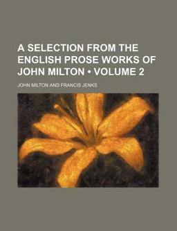 A Selection from the English Prose Works of John Milton