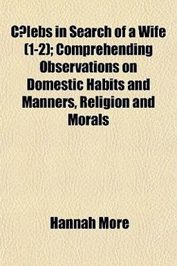 Clebs in Search of a Wife; Comprehending Observations on Domestic Habits and Manners, Religion and Morals