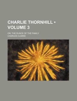 Charlie Thornhill; or, the Dunce of the Family
