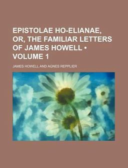 Epistolae Ho-Elianae, or, the Familiar Letters of James Howell