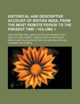 Historical and Descriptive Account of British India, from the Most Remote Period to the Present Time Historical and Descriptive Account of British India, from the Most Remote Period to the Present Time