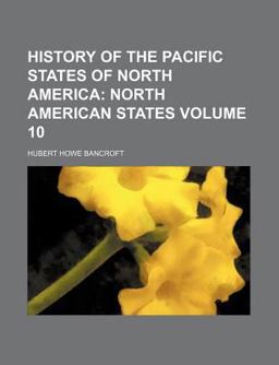 History of the Pacific States of North America; North American States