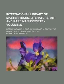 International Library of Masterpieces, Literature, Art and Rare Manuscripts; History, Biography, Science, Philosophy, Poetry