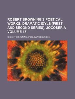 Robert Browning's Poetical Works; Dramatic Idyls Jocoseri