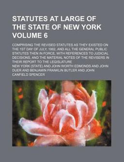 Statutes at Large of the State of New York; Comprising the Revised Statutes As They Existed on the 1st Day of July, 1862, and All