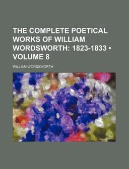 The Complete Poetical Works of William Wordsworth; 1823-1833