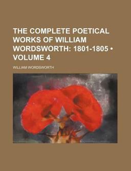 The Complete Poetical Works of William Wordsworth; 1801-1805