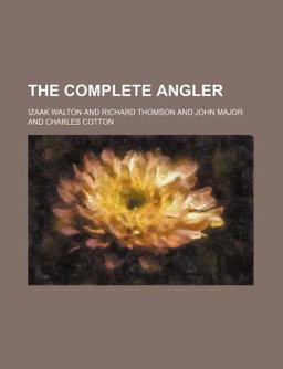 The Complete Angler, or, the Contemplative Man's Recreation