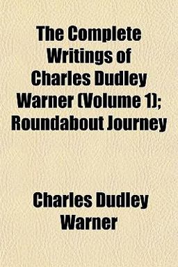 The Complete Writings of Charles Dudley Warner; Roundabout Journey